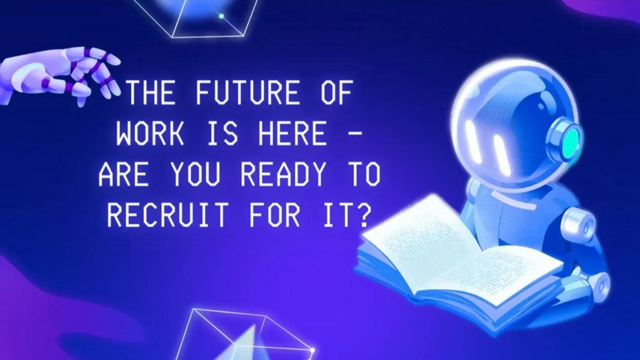 The Future of Work Is Here Are You Ready to Recruit for It